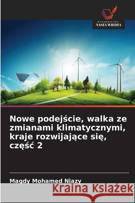 Nowe podejście, walka ze zmianami klimatycznymi, kraje rozwijające się, częśc 2 Mohamed Niazy, Magdy 9786209817052