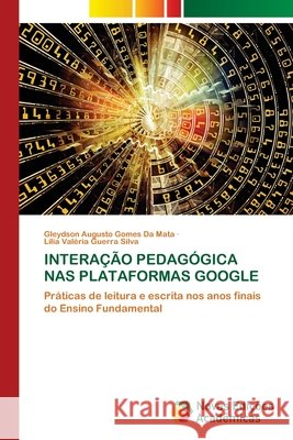 Interação Pedagógica NAS Plataformas Google Da Mata, Gleydson Augusto Gomes, Silva, Lília Valéria Guerra 9786209818714 Novas Edicoes Academicas