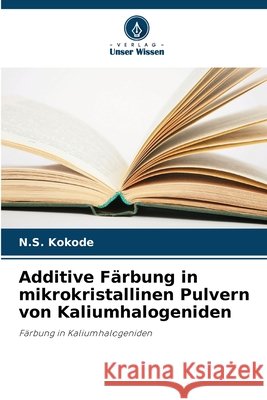 Additive Färbung in mikrokristallinen Pulvern von Kaliumhalogeniden Kokode, N. S. 9786209819162