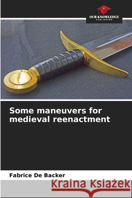 Some maneuvers for medieval reenactment De Backer, Fabrice 9786209820212 Our Knowledge Publishing