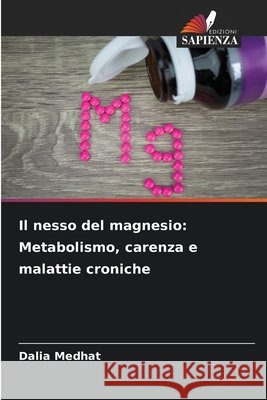 Il nesso del magnesio: Metabolismo, carenza e malattie croniche Medhat, Dalia 9786209820670