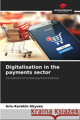 Digitalisation in the payments sector Aris-Karekin Akyuez 9786209821479
