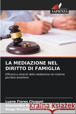 La Mediazione Nel Diritto Di Famiglia Flores Chuquel, Luane, Gomes Ramos, Alessandra, Martins Balestra, Diogo Ricardo 9786209821677