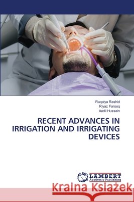 Recent Advances in Irrigation and Irrigating Devices Rashid, Ruqaiya, Farooq, Riyaz, Hussain, Aadil 9786209825743