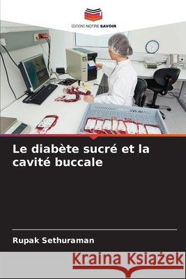 Le diabète sucré et la cavité buccale Sethuraman, Rupak 9786209825965