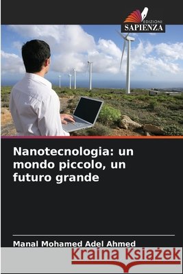 Nanotecnologia: un mondo piccolo, un futuro grande Mohamed Adel Ahmed, Manal 9786209826672
