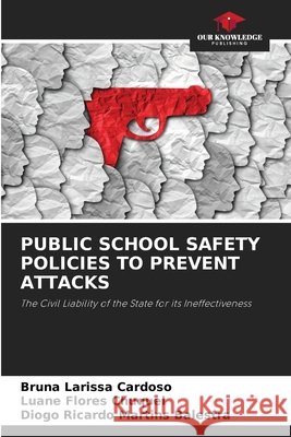 Public School Safety Policies to Prevent Attacks Cardoso, Bruna Larissa, Flores Chuquel, Luane, Martins Balestra, Diogo Ricardo 9786209826795