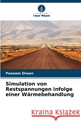 Simulation von Restspannungen infolge einer Wärmebehandlung Diwan, Poonam 9786209827037