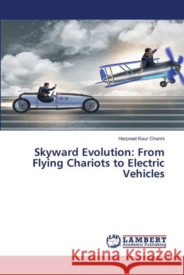 Skyward Evolution: From Flying Chariots to Electric Vehicles Channi, Harpreet Kaur 9786209827426
