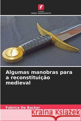 Algumas manobras para a reconstituição medieval De Backer, Fabrice 9786209827891 Edicoes Nosso Conhecimento