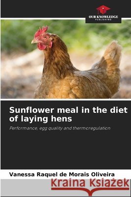 Sunflower meal in the diet of laying hens Morais Oliveira, Vanessa Raquel de 9786209830525