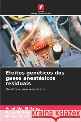 Efeitos genéticos dos gases anestésicos residuais Abd El Hafez, Amal, El Dreiny, Ezzat, Abd El Hafez, Ahmad 9786209830716