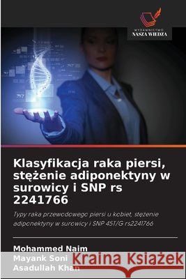 Klasyfikacja raka piersi, stężenie adiponektyny w surowicy i SNP rs 2241766 Naim, Mohammed, Soni, Mayank, Khan, Asadullah 9786209831812