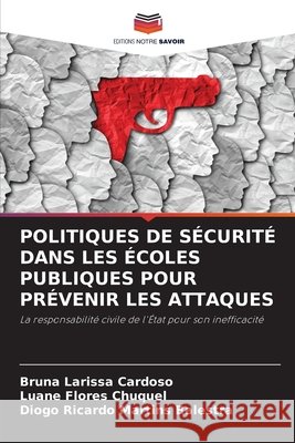 Politiques de Sécurité Dans Les Écoles Publiques Pour Prévenir Les Attaques Cardoso, Bruna Larissa, Flores Chuquel, Luane, Martins Balestra, Diogo Ricardo 9786209831911
