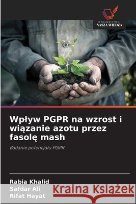 Wplyw PGPR na wzrost i wiązanie azotu przez fasolę mash Khalid, Rabia, Ali, Safdar, Hayat, Rifat 9786209834677
