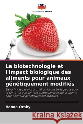 La biotechnologie et l'impact biologique des aliments pour animaux génétiquement modifiés Oraby, Hanaa 9786209836077