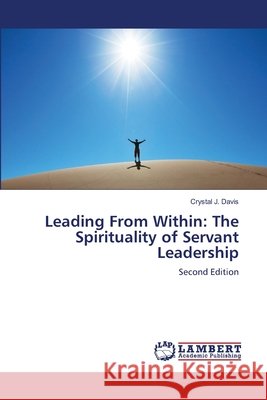 Leading From Within: The Spirituality of Servant Leadership Davis, Crystal J. 9786209836121 LAP Lambert Academic Publishing