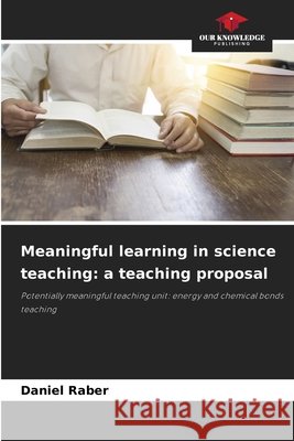 Meaningful learning in science teaching: a teaching proposal Raber, Daniel 9786209837388