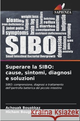 Superare la SIBO: cause, sintomi, diagnosi e soluzioni Bouakkaz, Achouak, Boughendjioua, Hicham 9786209839290