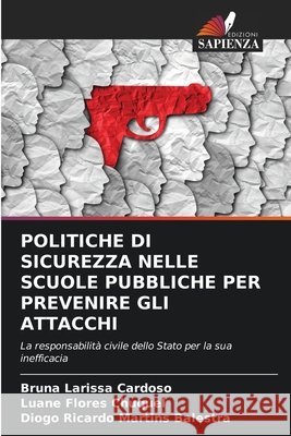 Politiche Di Sicurezza Nelle Scuole Pubbliche Per Prevenire Gli Attacchi Cardoso, Bruna Larissa, Flores Chuquel, Luane, Martins Balestra, Diogo Ricardo 9786209839597