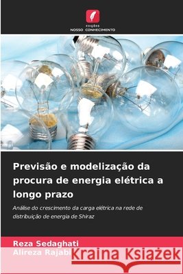 Previsão e modelização da procura de energia elétrica a longo prazo Sedaghati, Reza, Rajabi, Alireza 9786209842665