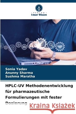 HPLC-UV Methodenentwicklung für pharmazeutische Formulierungen mit fester Dosierung Yadav, Sonia, Sharma, Anunny, Maratha, Sushma 9786209842870
