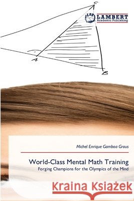 World-Class Mental Math Training Gamboa Graus, Michel Enrique 9786209845765 LAP Lambert Academic Publishing