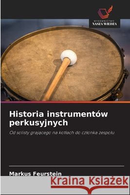 Historia instrument?w perkusyjnych Markus Feurstein 9786209852183 Wydawnictwo Nasza Wiedza