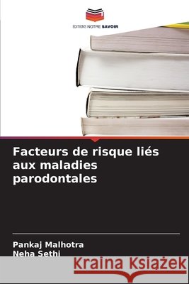 Facteurs de risque liés aux maladies parodontales Malhotra, Pankaj, Sethi, Neha 9786209852381