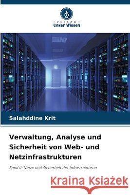 Verwaltung, Analyse und Sicherheit von Web- und Netzinfrastrukturen Krit, Salahddine 9786209853500 Verlag Unser Wissen