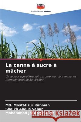 La canne à sucre à mâcher Rahman, MD Mostafizur, Sabur, Shaikh Abdus, Alam, Mohammad Jahangir 9786209857898 Editions Notre Savoir