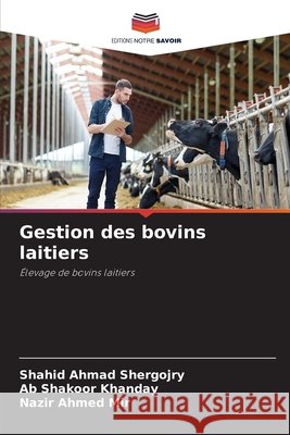 Gestion des bovins laitiers Shergojry, Shahid Ahmad, Khanday, Ab Shakoor, Mir, Nazir Ahmed 9786209859755