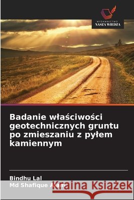 Badanie wlaściwości geotechnicznych gruntu po zmieszaniu z pylem kamiennym Lal, Bindhu, Alam, Shafique 9786209861536
