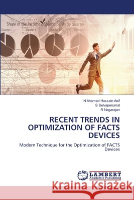 Recent Trends in Optimization of Facts Devices Ahamed Hussain Asif, N., Selvaperumal, S., Nagarajan, R. 9786209863059