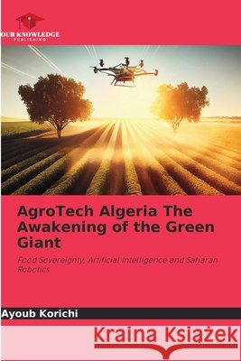 AgroTech Algeria The Awakening of the Green Giant Korichi, Ayoub 9786209863615