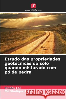 Estudo das propriedades geotécnicas do solo quando misturado com pó de pedra Lal, Bindhu, Alam, Shafique 9786209864094