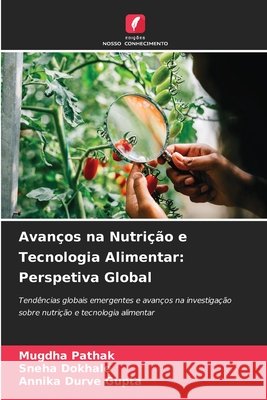Avanços na Nutrição e Tecnologia Alimentar: Perspetiva Global Pathak, Mugdha, Dokhale, Sneha, Durve Gupta, Annika 9786209864162