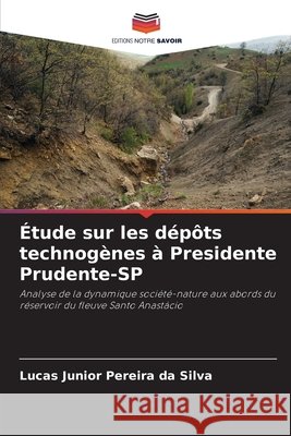 Étude sur les dépôts technogènes à Presidente Prudente-SP Junior Pereira Da Silva, Lucas 9786209864377
