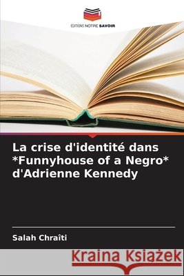 La crise d'identité dans *Funnyhouse of a Negro* d'Adrienne Kennedy Chraîti, Salah 9786209866012