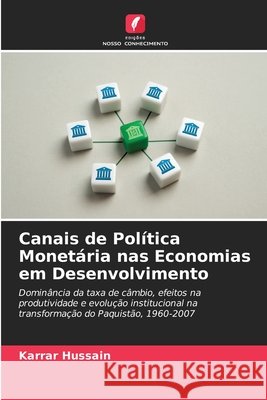 Canais de Política Monetária nas Economias em Desenvolvimento Hussain, Karrar 9786209867910
