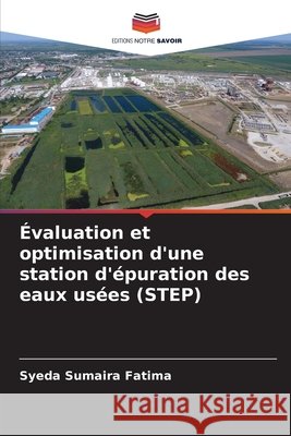 Évaluation et optimisation d'une station d'épuration des eaux usées (STEP) Fatima, Syeda Sumaira 9786209869594