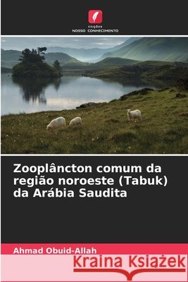 Zooplâncton comum da região noroeste (Tabuk) da Arábia Saudita Obuid-Allah, Ahmad 9786209870262