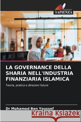 La Governance Della Sharia Nell'industria Finanziaria Islamica Ben Youssef, Mohamed 9786209870958