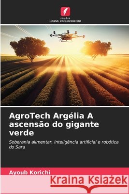 AgroTech Argélia A ascensão do gigante verde Korichi, Ayoub 9786209871290