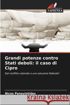 Grandi potenze contro Stati deboli: il caso di Cipro Panayiotides, Nicos 9786209871917 Edizioni Sapienza