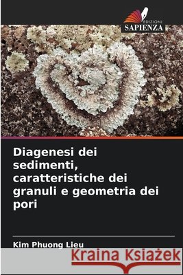 Diagenesi dei sedimenti, caratteristiche dei granuli e geometria dei pori Lieu, Kim Phuong 9786209872921