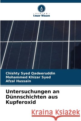 Untersuchungen an D?nnschichten aus Kupferoxid Chishty Syed Qadeeruddin Mohammed Khizar Syed Afzal Hussain 9786209873317