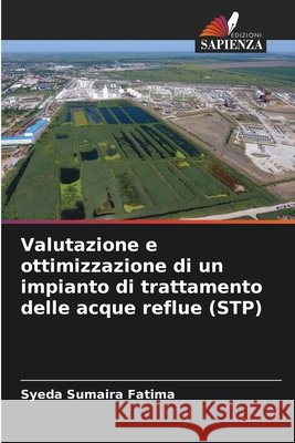 Valutazione e ottimizzazione di un impianto di trattamento delle acque reflue (STP) Fatima, Syeda Sumaira 9786209874710