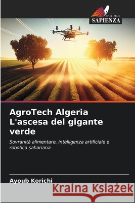 AgroTech Algeria L'ascesa del gigante verde Korichi, Ayoub 9786209876417 Edizioni Sapienza