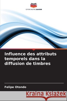 Influence des attributs temporels dans la diffusion de timbres Otondo, Felipe 9786209876585